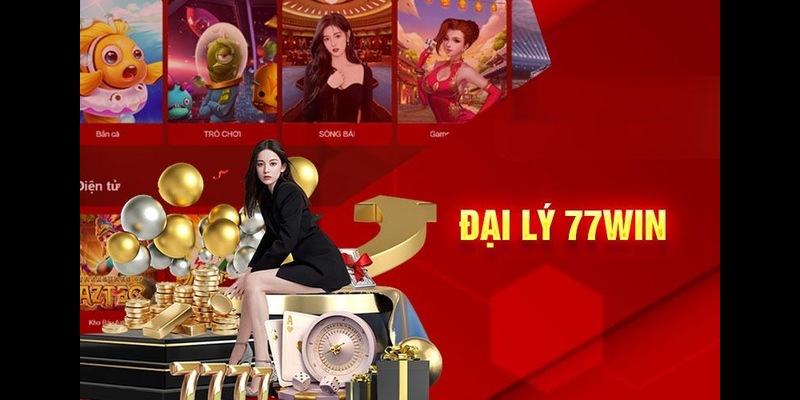Các điều kiện cơ bản bạn cần đáp ứng để trở thành đại lý 77win